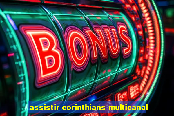 assistir corinthians multicanal